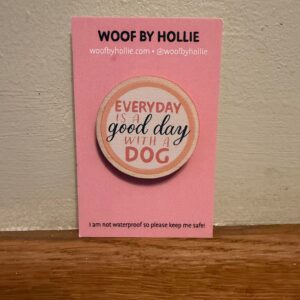 Woof by Hollie Good Day Pin